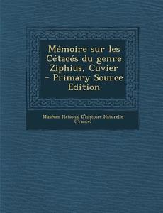 Memoire Sur Les Cetaces Du Genre Ziphius, Cuvier edito da Nabu Press