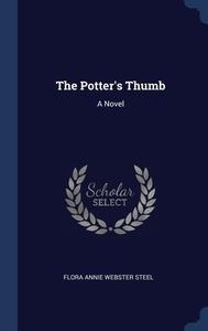 The Potter's Thumb: A Novel di Flora Annie Webster Steel edito da Sagwan Press