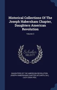 Historical Collections Of The Joseph Habersham Chapter, Daughters American Revolution; Volume 3 di Ga. edito da Sagwan Press