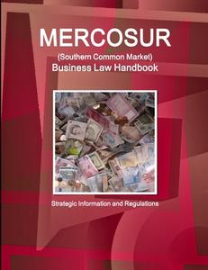 MERCOSUR (Southern Common Market) Business Law Handbook - Strategic Information and Regulations di Inc Ibp edito da INTL BUSINESS PUBN