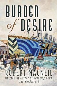 Burden of Desire di Robert MacNeil edito da Formac Publishing Company Limited