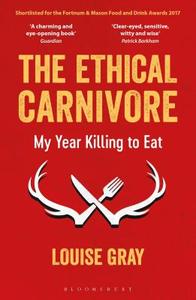 The Ethical Carnivore di Louise Gray edito da Bloomsbury Publishing PLC