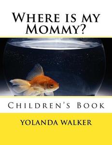 Where Is My Mommy?: Children's Book di Yolanda Walker edito da Createspace