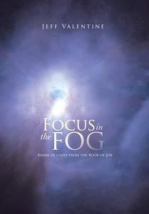Focus in the Fog di Jeff Valentine edito da Xlibris