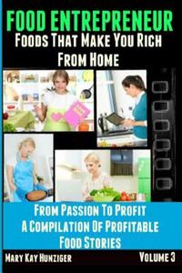 Food Entrepreneur: Foods That Make You Rich from Home di Mary Kay Hunziger edito da Createspace