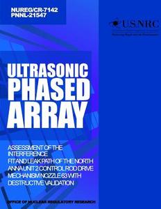Ultrasonic Phased Array Assessment of the Interference Fit and Leak Path of the North Anna Unit 2 Control Rod Drive Mechanism Nozzle 63 with Destructi di U. S. Nuclear Regulatory Commission edito da Createspace