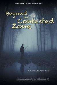 Beyond the Contested Zone di Toby Cox edito da FriesenPress