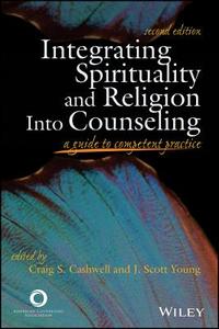 Integrating Spirituality and Religion Into Counseling: A Guide to Competent Practice edito da American Counseling Association