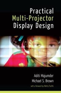 Practical Multi-Projector Display Design di Cameron Browne, Aditi (University of California Majumder, Michael S. Brown edito da Taylor & Francis Inc