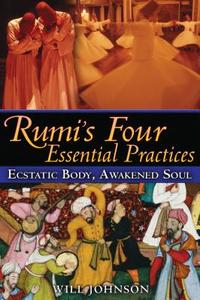 Rumi'S Four Essential Practices di Will Johnson edito da Inner Traditions Bear and Company