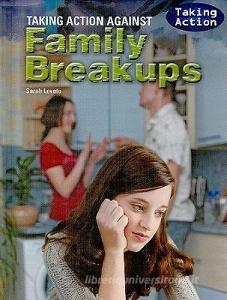 Taking Action Against Family Breakups di Sarah Levete edito da POWERKIDS PR