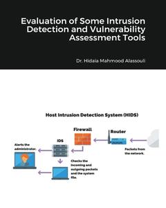 Evaluation Of Some Intrusion Detection And Vulnerability Assessment Tools di Dr Hidaia Mahmood Alassouli edito da Blurb