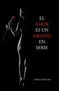 El Amor Es Un Asesino En Serie di Carlos Kaballero edito da Independently Published