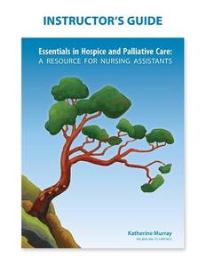 Instructor's Guide: Essentials in Hospice and Palliative Care di Katherine Murray edito da LIFE AND DEATH MATTERS