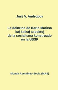 La doktrino de Karlo Markso kaj kelkaj aspektoj de la socialisma konstruado en la USSR di Jurij N. Andropov edito da Monda Asembleo Socia