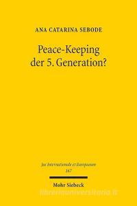 Peace-Keeping der 5. Generation? di Ana Catarina Sebode edito da Mohr Siebeck GmbH & Co. K