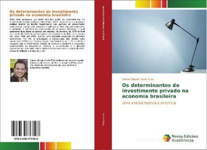 Os determinantes do investimento privado na economia brasileira di Carlos Gilbert Conte Filho edito da Novas Edições Acadêmicas
