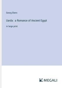 Uarda : a Romance of Ancient Egypt di Georg Ebers edito da Megali Verlag