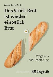 Das Stück Brot ist wieder ein Stück Brot di Sandra Steiner Roth edito da Hogrefe AG