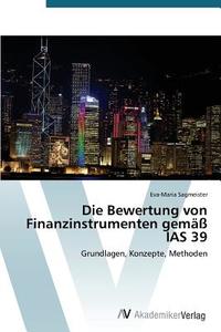 Die Bewertung von Finanzinstrumenten gemäß IAS 39 di Eva-Maria Sagmeister edito da AV Akademikerverlag