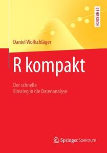 R Kompakt di Daniel Wollschlager edito da Springer-verlag Berlin And Heidelberg Gmbh & Co. Kg