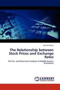 The Relationship between Stock Prices and Exchange Rates di Parham Parsva edito da LAP Lambert Academic Publishing