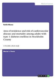 Area of residence and risk of cardiovascular disease and mortality among adults with type 1 diabetes mellitus in Stockho di Ratib Mawa edito da GRIN Verlag