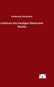 Lehrbuch des heutigen Römischen Rechts di Ferdinand Mackeldey edito da Outlook Verlag