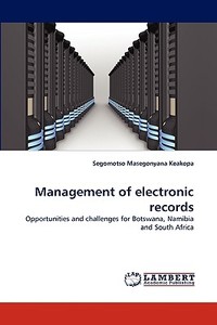 Management of electronic records di Segomotso Masegonyana Keakopa edito da LAP Lambert Acad. Publ.