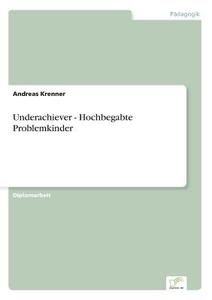 Underachiever - Hochbegabte Problemkinder di Andreas Krenner edito da Diplom.de