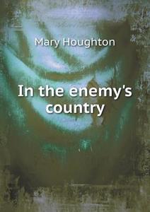 In The Enemy's Country di Mary Houghton edito da Book On Demand Ltd.