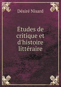Etudes De Critique Et D'histoire Litteraire di Desire Nisard edito da Book On Demand Ltd.