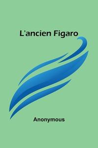 L'ancien Figaro di Anonymous edito da Alpha Editions