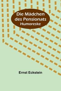 Die Mädchen des Pensionats di Ernst Eckstein edito da Alpha Editions