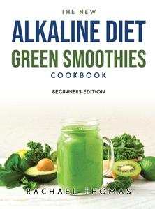 THE NEW ALKALINE DIET GREEN SMOOTHIES COOKBOOK di Rachael Thomas edito da Rachael Thomas