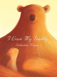 I Love My Daddy di Sebastien Braun edito da HARPERCOLLINS