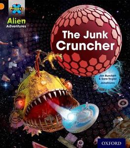 Project X: Alien Adventures: Orange: The Junk Cruncher di Jan Burchett, Sara Vogler edito da Oxford University Press