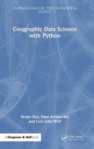 Geographic Data Science With Python di Sergio Rey, Dani Arribas-Bel, Levi John Wolf edito da Taylor & Francis Ltd