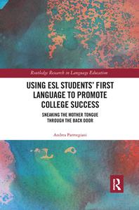 Using Esl Students' First Language To Promote College Success di Andrea Parmegiani edito da Taylor & Francis Ltd