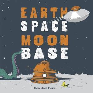 Earth Space Moon Base di Ben Joel Price edito da RANDOM HOUSE