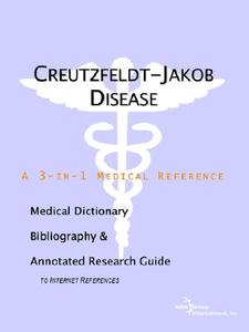 Creutzfeldt-jakob Disease - A Medical Dictionary, Bibliography, And Annotated Research Guide To Internet References di Icon Health Publications edito da Icon Group International