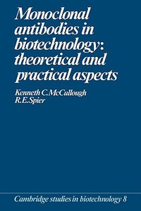 Monoclonal Antibodies in Biotechnology di Kenneth C. McCullough, Raymond E. Spier edito da Cambridge University Press