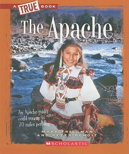 The Apache (A True Book: American Indians) di Mark Friedman, Peter Benoit edito da Scholastic Inc.