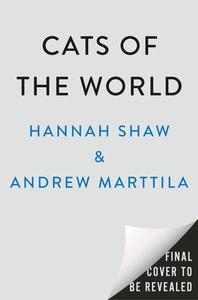 Cats of the World di Hannah Shaw, Andrew Marttila edito da PLUME