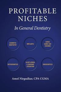 Profitable Niches in General Dentistry di Amol Nirgudkar edito da Amol Nirgudkar