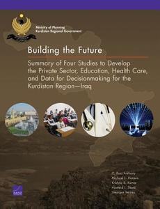 Building the Future di C. Ross Anthony, Michael L. Hansen, Krishna B. Kumar, Howard J. Shatz, Georges Vernez edito da RAND