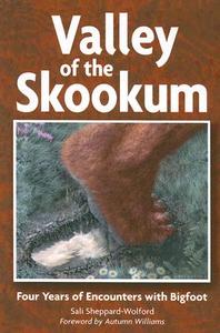 Valley of the Skookum: Four Years of Encounters with Bigfoot di Sali Sheppard-Wolford edito da IDYLL ARBOR (WA)