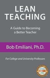 Lean Teaching: A Guide to Becoming a Better Teacher di Bob Emiliani edito da Center for Lean Business Management, LLC