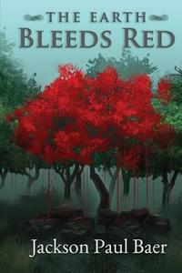 The Earth Bleeds Red di Jackson Paul Baer edito da Pandamoon Publishing