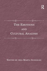 The Emotions and Cultural Analysis di Ana Marta Gonzalez edito da Taylor & Francis Ltd